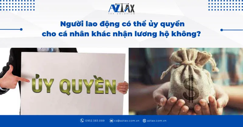 nguoi lao dong co the uy quyen cho nguoi khac nhan luong ho khong