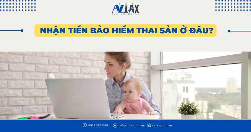 Nhận tiền bảo hiểm thai sản ở đâu?