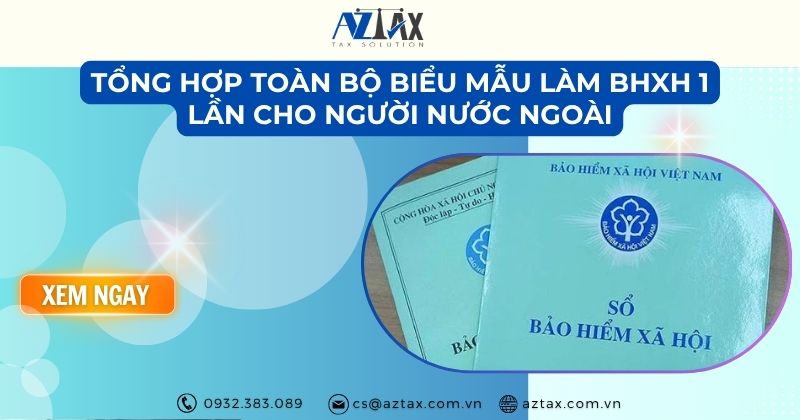 Tổng hợp toàn bộ biểu mẫu làm BHXH 1 lần cho người nước ngoài