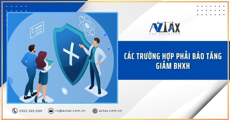 Các trường hợp phải báo tăng giảm BHXH