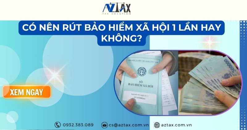 Có nên rút bảo hiểm xã hội 1 lần hay không?