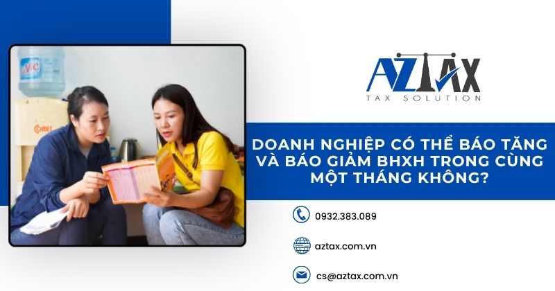 Doanh nghiệp có thể báo tăng và báo giảm BHXH trong cùng một tháng không?