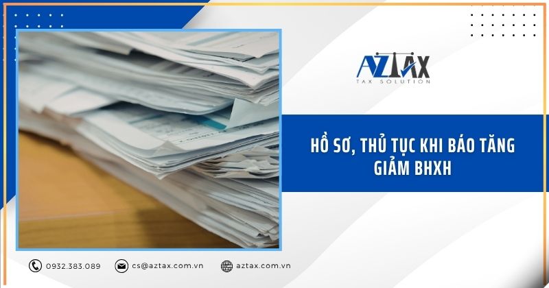 Hồ sơ, thủ tục khi báo tăng giảm BHXH