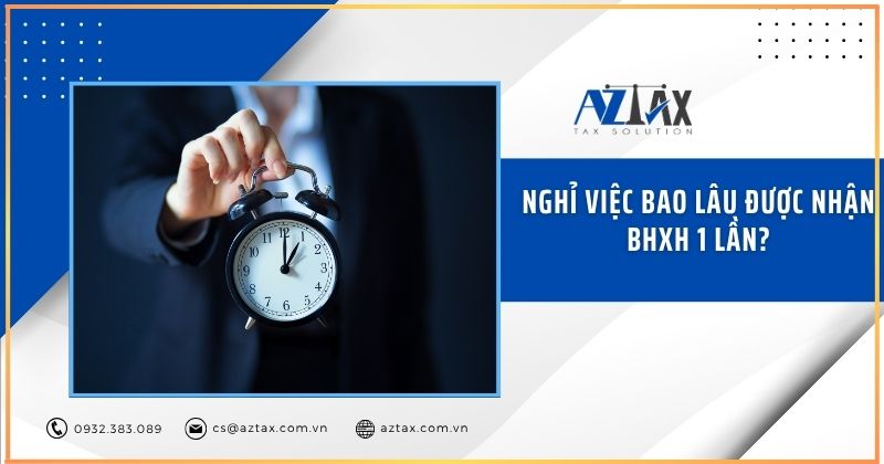 Nghỉ việc bao lâu được nhận BHXH 1 lần?