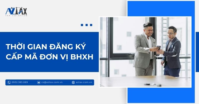 Thời gian đăng ký cấp mã đơn vị BHXH
