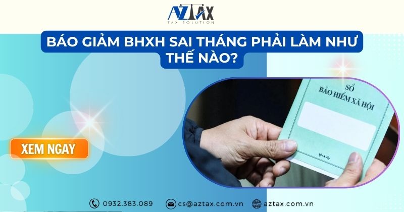 Báo giảm BHXH sai tháng phải làm như thế nào?
