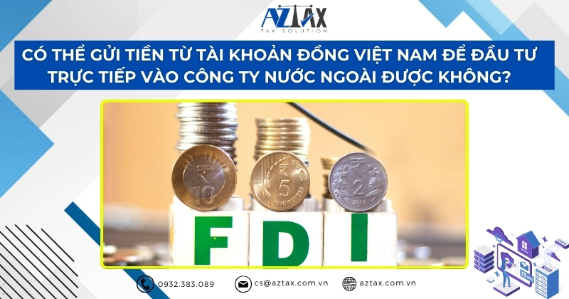 Có thể gửi tiền từ tài khoản đồng Việt Nam để đầu từ trực tiếp vào công ty nước ngoài không?