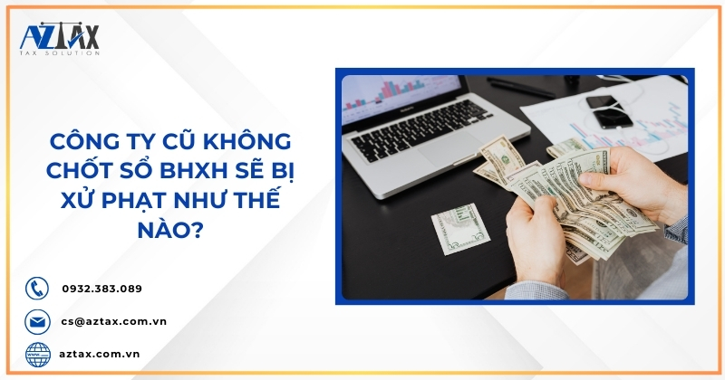 Công ty cũ không chốt sổ BHXH sẽ bị xử phạt như thế nào?