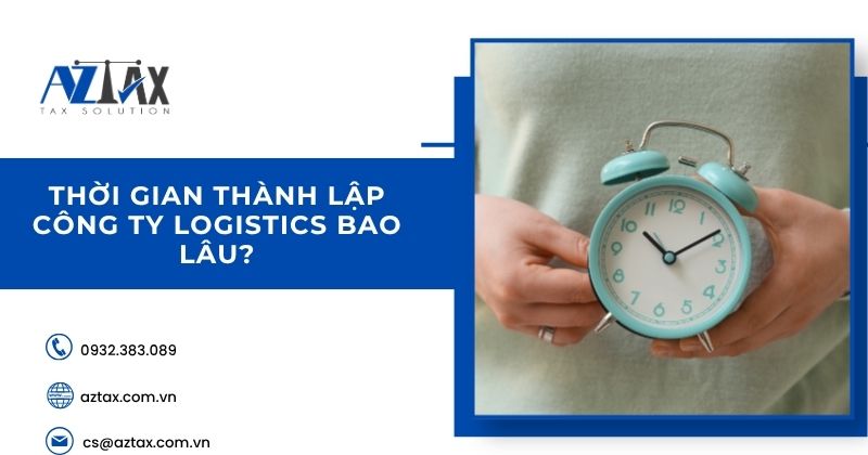 Thời gian thành lập công ty logistics bao lâu?