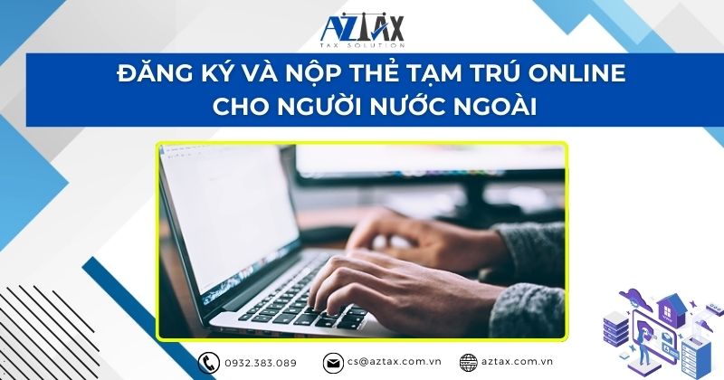 Đăng ký và nộp thẻ tạm trú online cho người nước ngoài