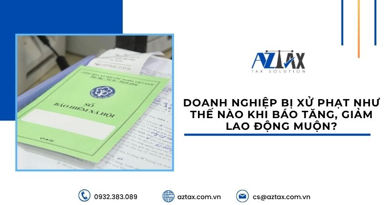 Doanh nghiệp bị xử phạt như thế nào khi báo tăng, giảm lao động muộn?