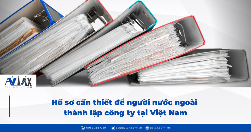 Hồ sơ cần thiết để người nước ngoài thành lập công ty tại Việt Nam