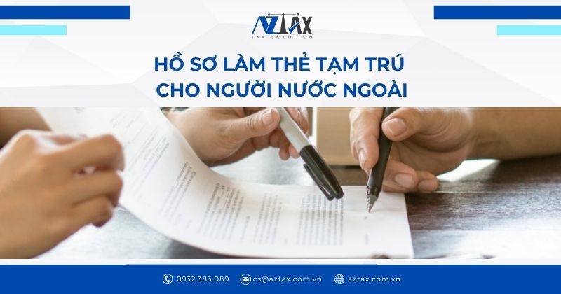 Hồ sơ làm thẻ tạm trú cho người nước ngoài