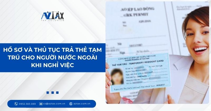 Hồ sơ và thủ tục xin cấp thẻ tạm trú cho người nước ngoài khi nghỉ việc