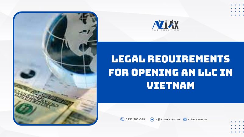 Legal requirements for opening A liability limited company in Vietnam