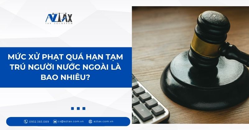 Mức xử phạt quá hạn tạm trú người nước ngoài là bao nhiêu?