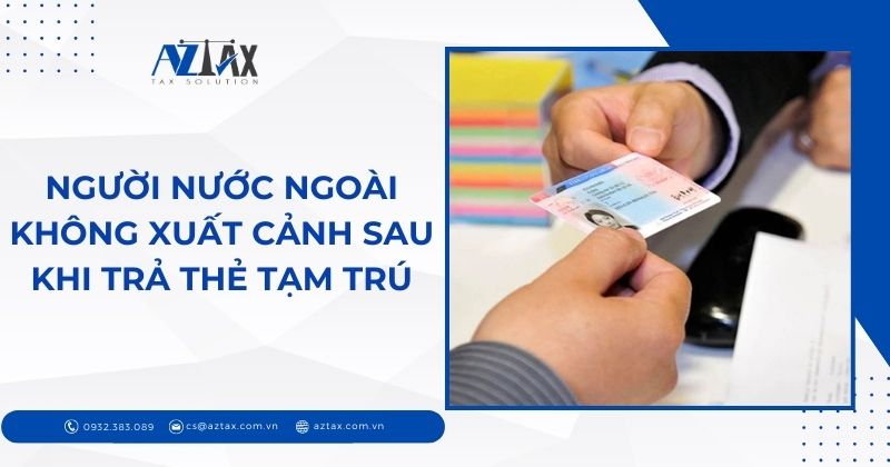 Người nước ngoài không xuất cảnh sau khi trả thẻ tạm trú