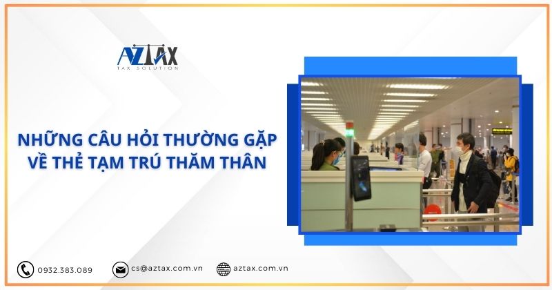 Những câu hỏi thường gặp về thẻ tạm trú thăm thân