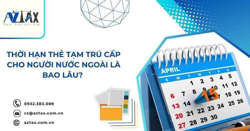 Thời hạn thẻ tạm trú cấp cho người nước ngoài là bao lâu?