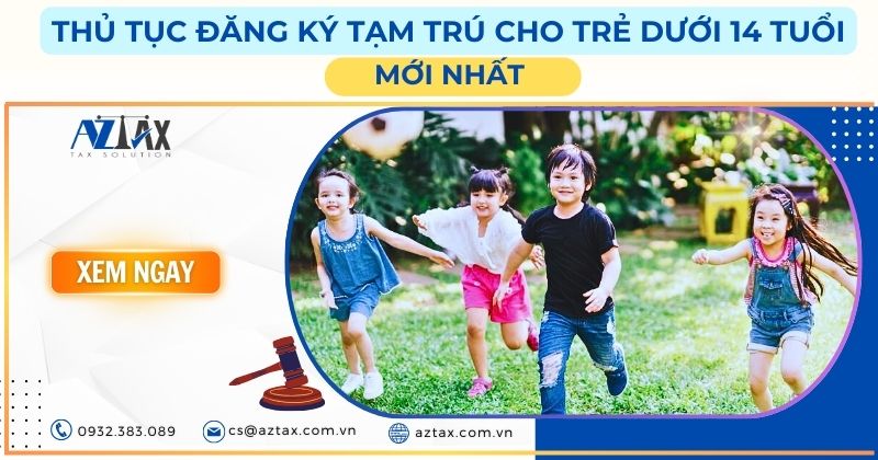 Thủ tục đăng ký tạm trú cho trẻ dưới 14 tuổi mới nhất