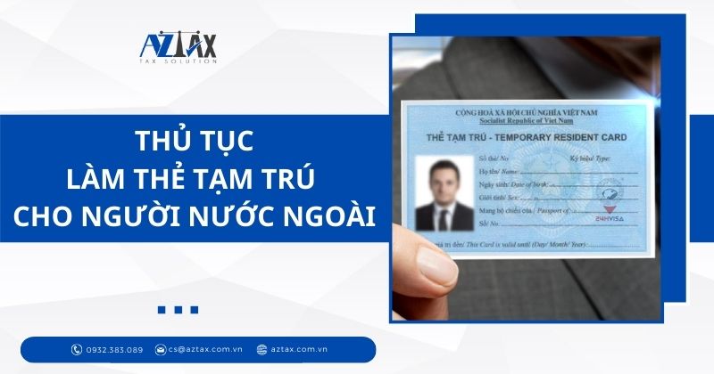 Thủ tục làm thẻ tạm trú cho người nước ngoài