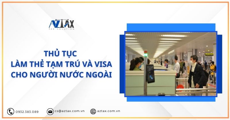 Thủ tục làm thẻ tạm trú và visa cho người nước ngoài