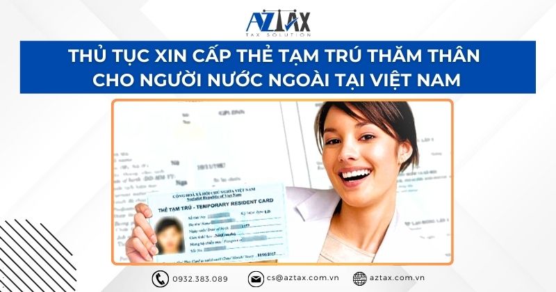 Thủ tục xin cấp thẻ tạm trú thăm thân cho người nước ngoài tại Việt Nam