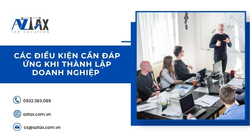 Để quá trình thành lập doanh nghiệp diễn ra thuận lợi, đúng quy định và hạn chế phát sinh trong quá trình đăng ký, doanh nghiệp cần chuẩn bị đầy đủ các điều kiện cơ bản về chủ thể thành lập, tên doanh nghiệp, địa chỉ trụ sở và ngành nghề kinh doanh trước khi nộp hồ sơ.