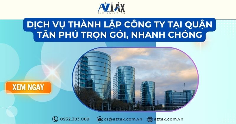 Dịch vụ thành lập công ty tại quận Tân Phú trọn gói, nhanh chóng