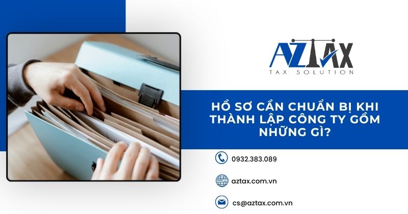Hồ sơ cần chuẩn bị khi thành lập công ty gồm những gì?