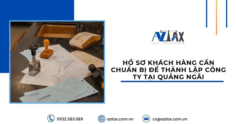 Hồ sơ khách hàng cần chuẩn bị để thành lập công ty tại Quảng Ngãi