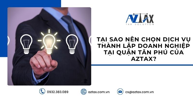 Tại sao nên chọn dịch vụ thành lập doanh nghiệp tại quận Tân Phú của AZTAX?