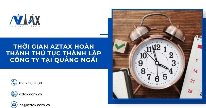 Thời gian AZTAX hoàn thành thủ tục thành lập công ty tại Quảng Ngãi