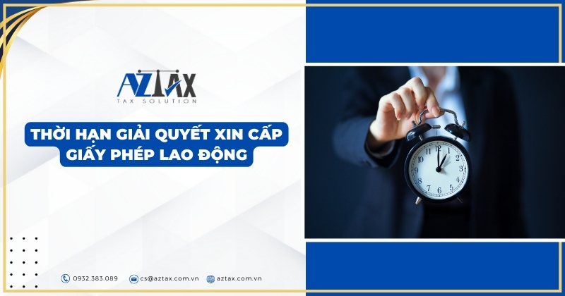 Thời hạn giải quyết xin cấp giấy phép lao động