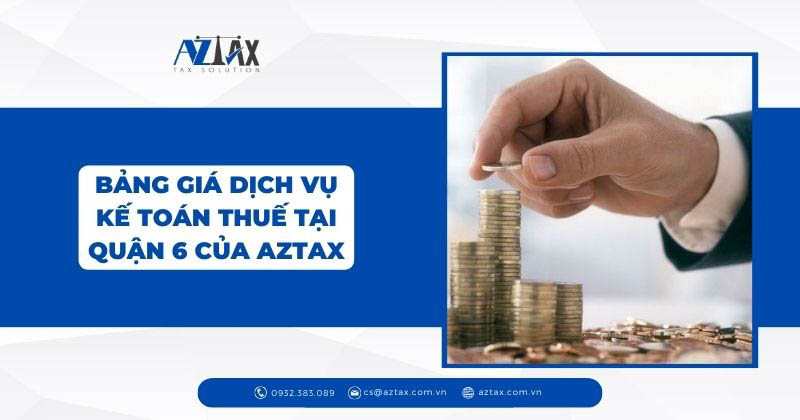Bảng giá dịch vụ kế toán thuế tại quận 6 của AZTAX