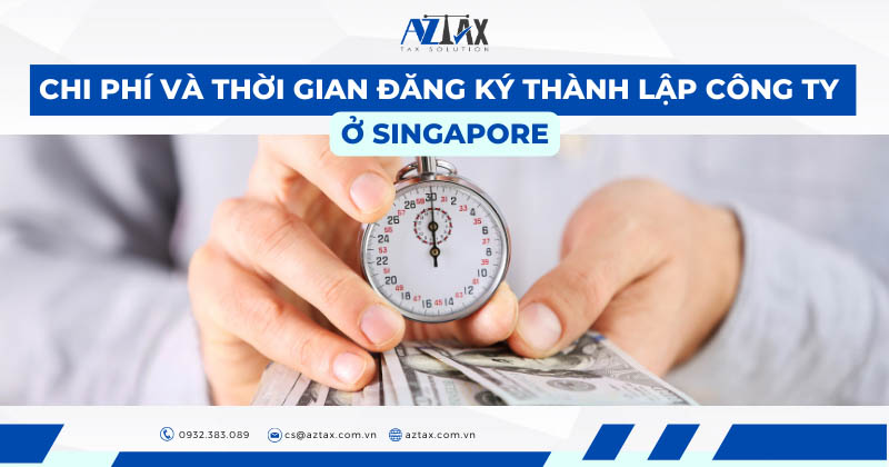 Chi phí và thời gian đăng ký thành lập công ty ở Singapore