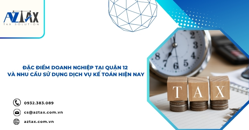 Đặc điểm doanh nghiệp tại Quận 12 và nhu cầu sử dụng dịch vụ kế toán hiện nay
