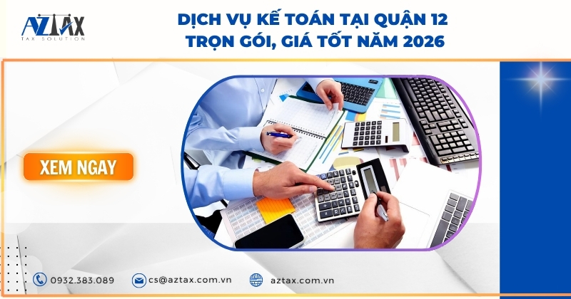 Dịch vụ kế toán tại quận 12 trọn gói, giá tốt năm 2026