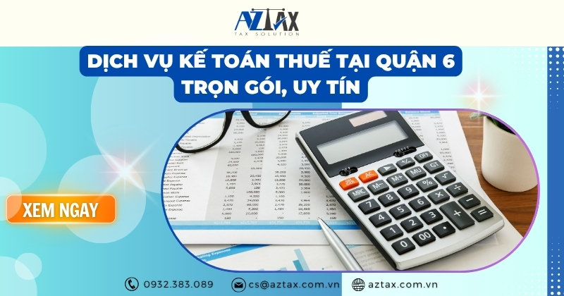 Dịch vụ kế toán thuế tại quận 6 trọn gói, uy tín