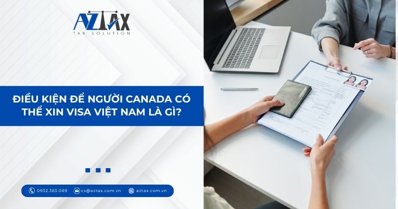 Điều kiện để người Canada có thể xin visa Việt Nam là gì?