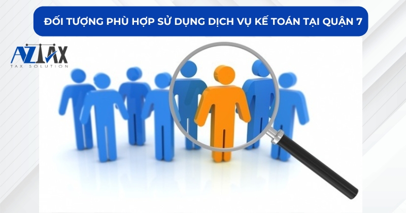 Đối tượng phù hợp sử dụng dịch vụ kế toán tại Quận 7
