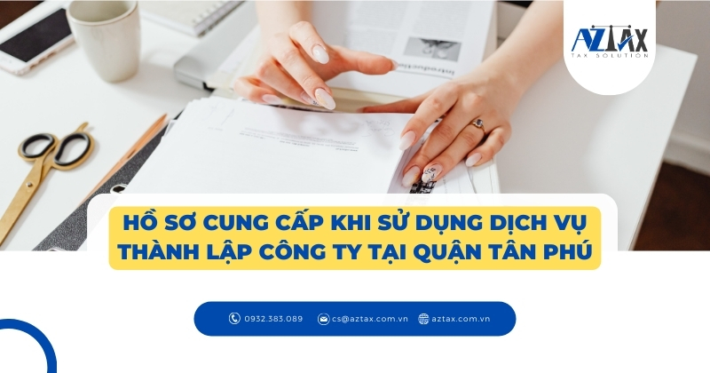 Hồ sơ cung cấp khi sử dụng dịch vụ thành lập công ty tại quận Tân Phú