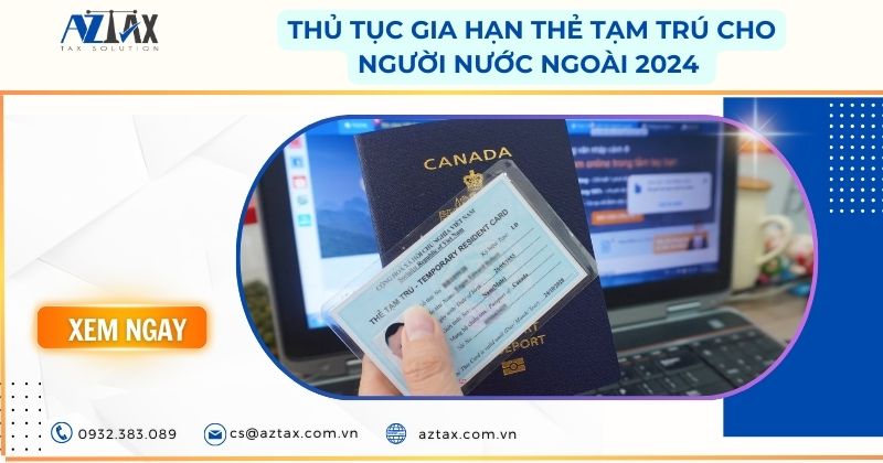 Thủ tục gia hạn thẻ tạm trú cho người nước ngoài 2024