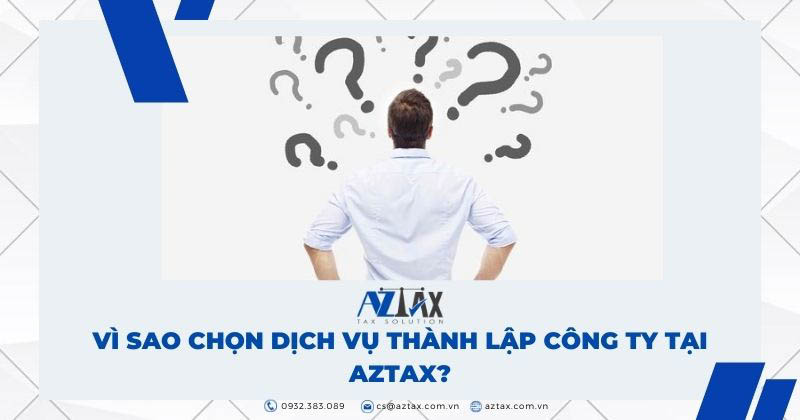 Vì sao nên chọn dịch vụ thành lập công ty tại AZTAX?
