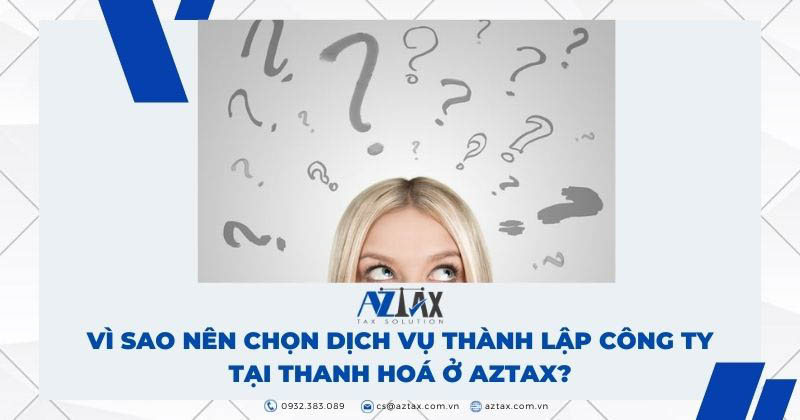 Vì sao nên chọn dịch vụ thành lập công ty tại Thanh Hoá ở AZTAX?