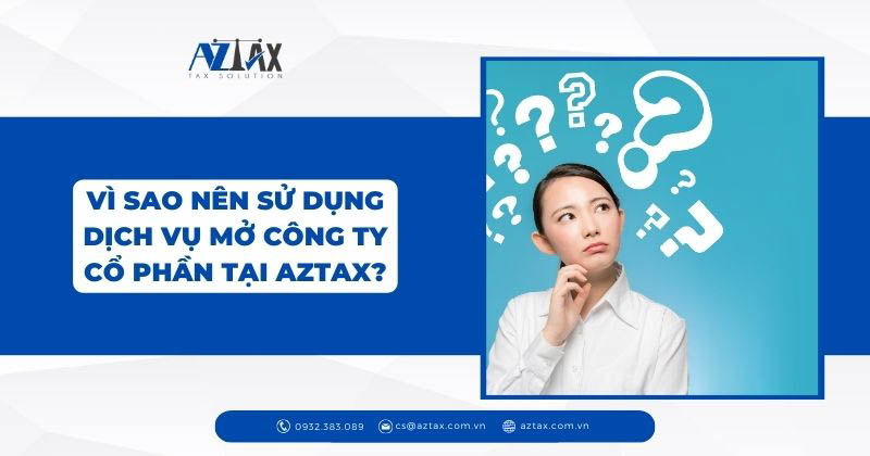 Vì sao nên sử dụng dịch vụ mở công ty cổ phần tại AZTAX?