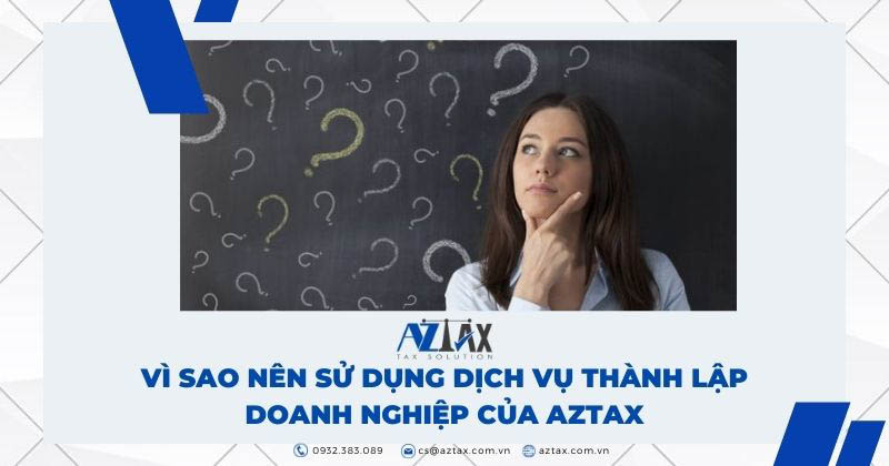 Vì sao nên sử dụng dịch vụ thành lập doanh nghiệp của AZTAX?