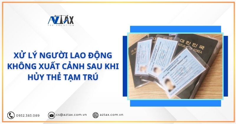 Xử lý người lao động không xuất cảnh sau khi hủy thẻ tạm trú