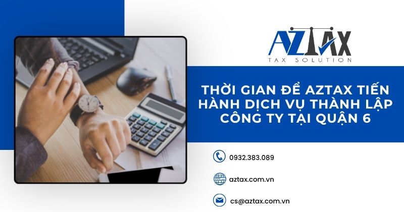 Thời gian để AZTAX tiến hành dịch vụ thành lập công ty tại quận 6
