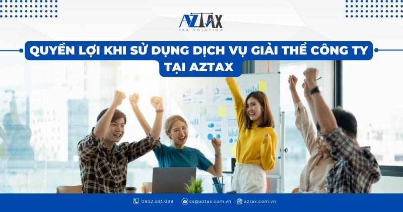 Quyền lợi khi sử dụng dịch vụ giải thể cty tại AZTAX